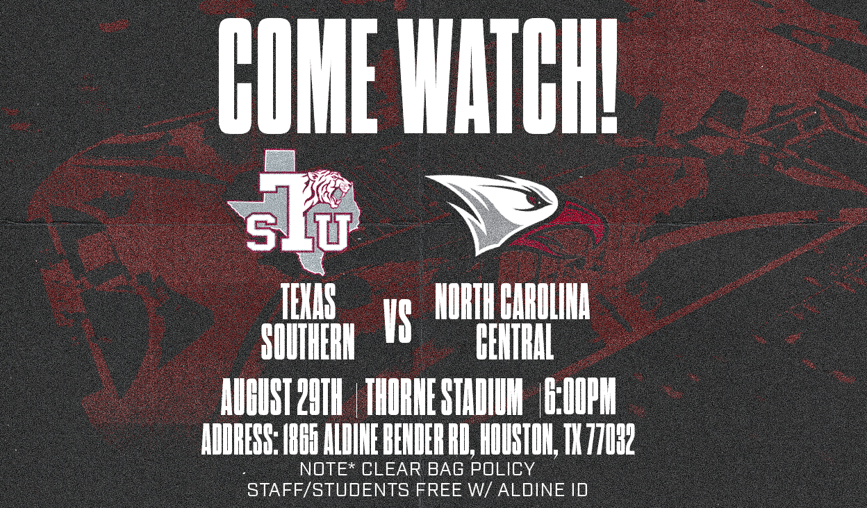 Game banner that reads "Come watch! Texas southern vs north carolina central. August 29th, Thorne Stadium, 6:00pm. Address: 1865 Aldine Bender rd, houston, tx 77032. Note: Clear bag policy. Staff/students free with/ Aldine ID. 