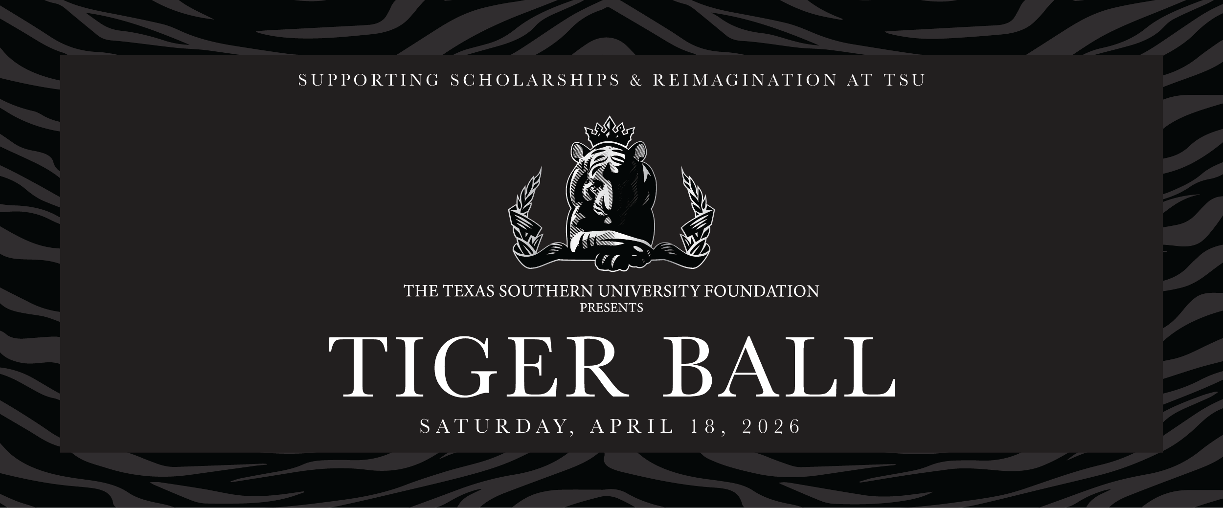 Announcement graphic that reads, Supporting scholarships & reimagination at TSU, the Texas Southern University Foundation Presents, TIGER BALL, Saturday, April 18, 2026